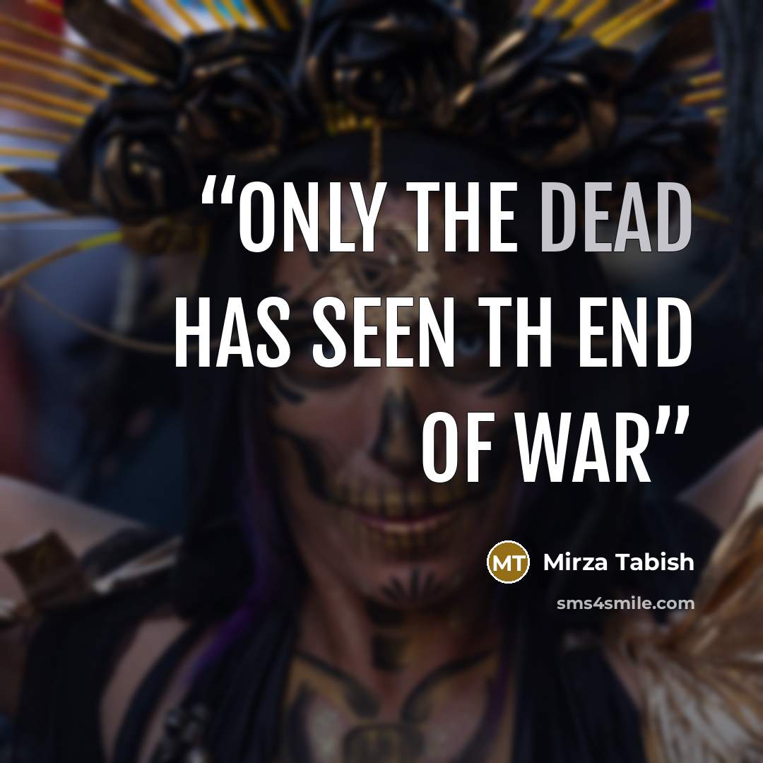 “Only the dead has seen th end of war” quote by Mirza Tabish