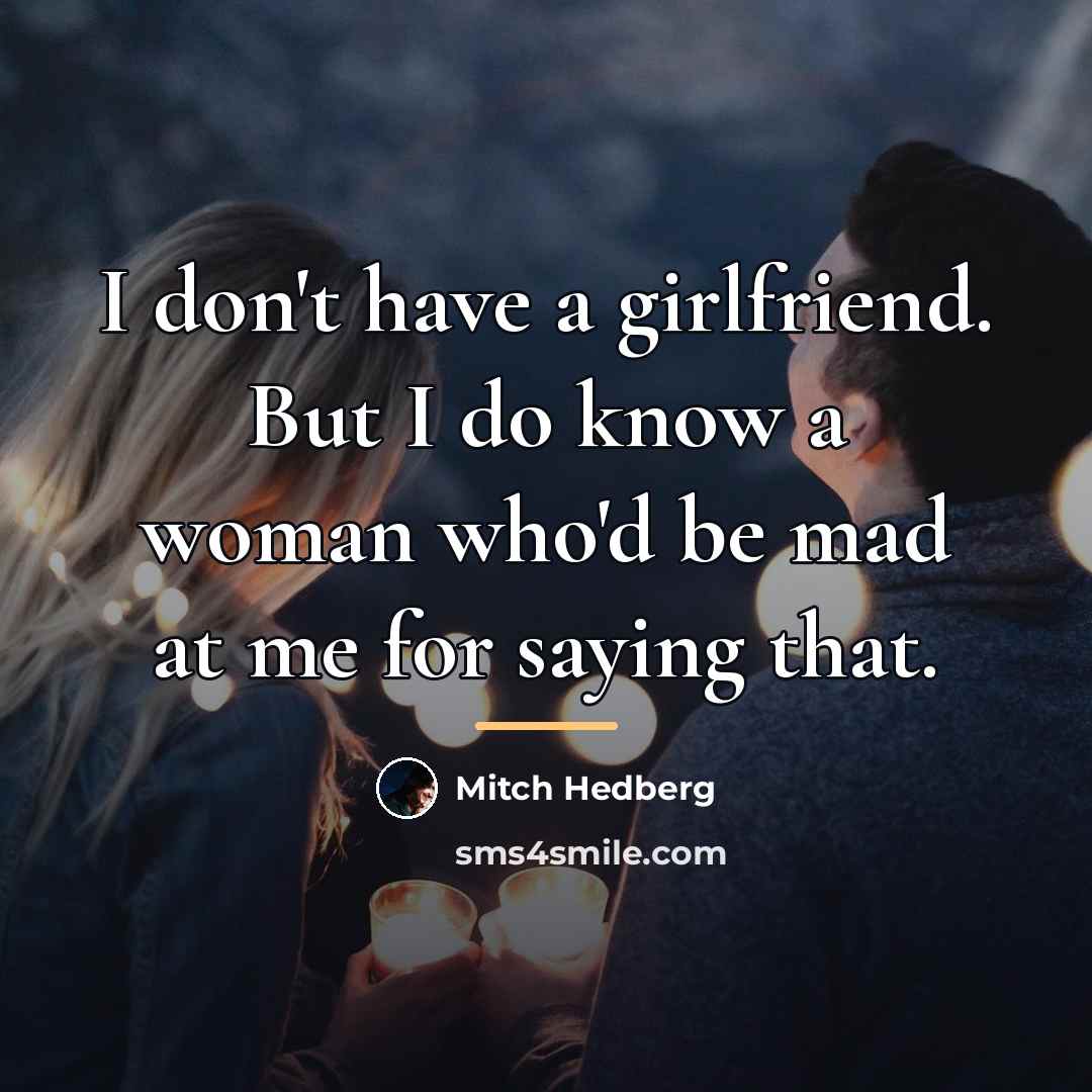 “I don't have a girlfriend. But I do know a…” quote by Mitch Hedberg