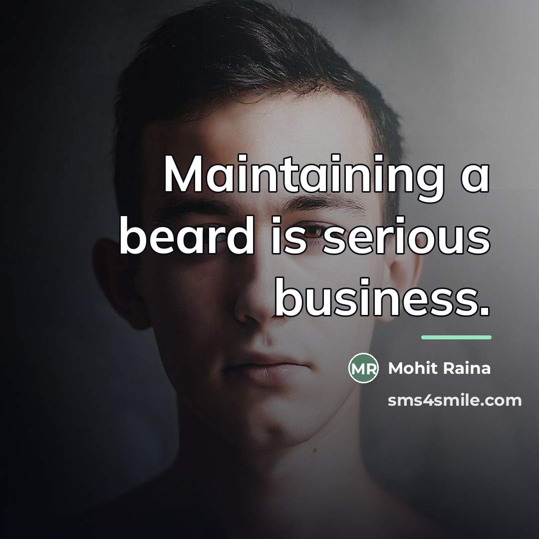 “Maintaining a beard is serious business.…” quote by Mohit Raina