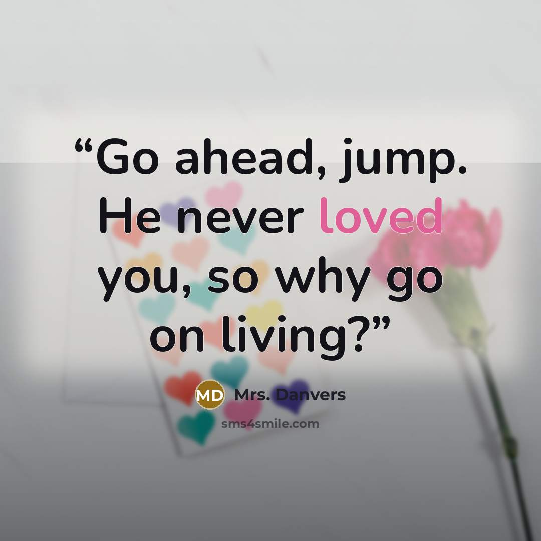 “Go ahead, jump. He never loved you, so why go on living?” quote by Mrs. Danvers