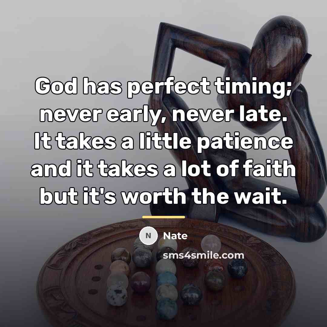 “God has perfect timing; never early, never late. It takes…” quote by Nate