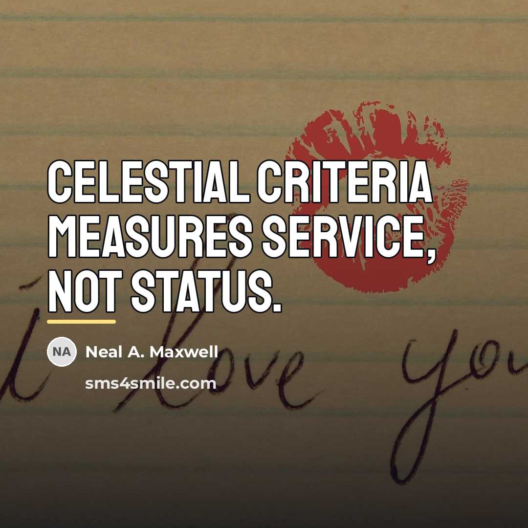 “Celestial criteria measures service, not status.…” quote by Neal A. Maxwell