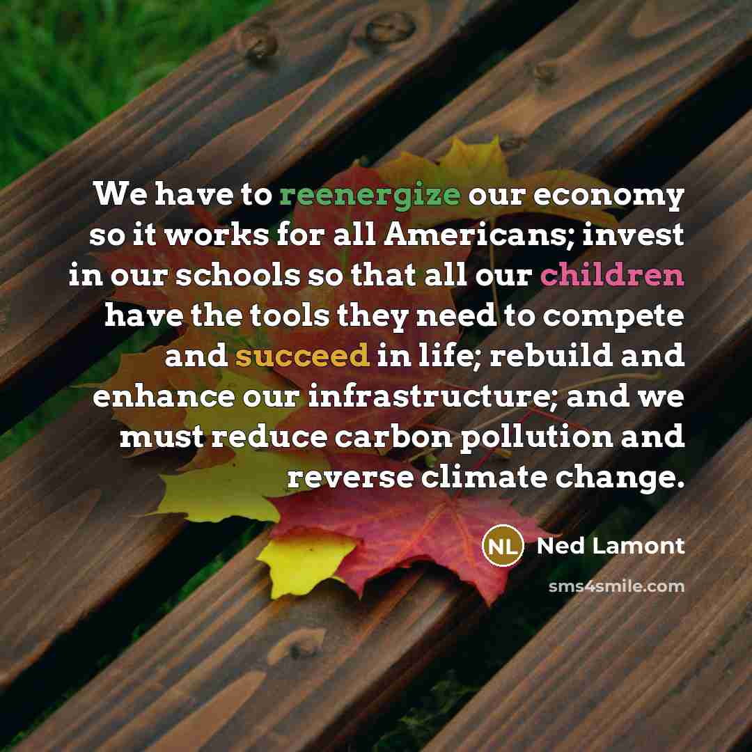 “We have to reenergize our economy so it works for…” quote by Ned Lamont