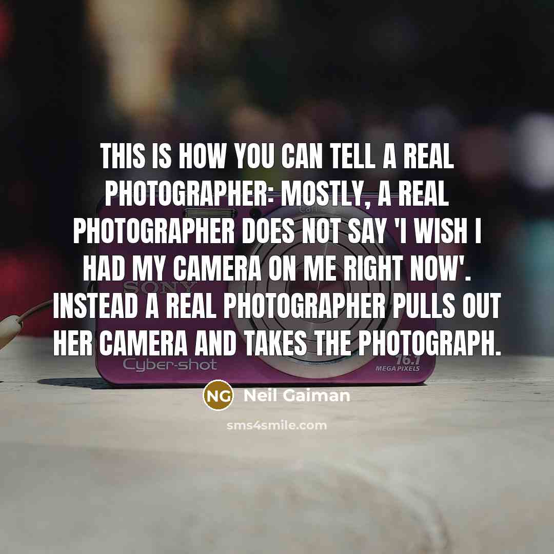“This is how you can tell a real photographer: mostly,…” quote by Neil Gaiman
