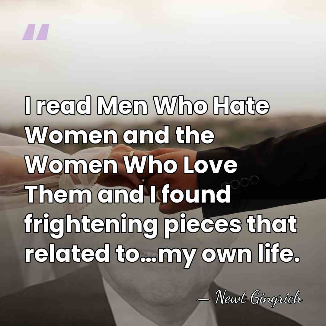 I read Men Who Hate Women and the Women Who Love Them and&hellip; - Newt Gingrich