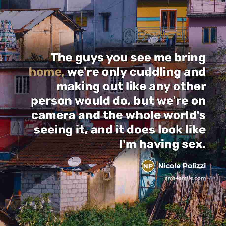 “The guys you see me bring home, we're only cuddling…” quote by Nicole Polizzi