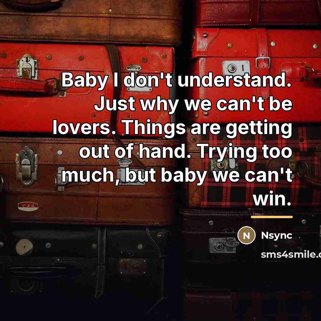 “Baby I don't understand. Just why we can't be lovers.…” quote by Nsync