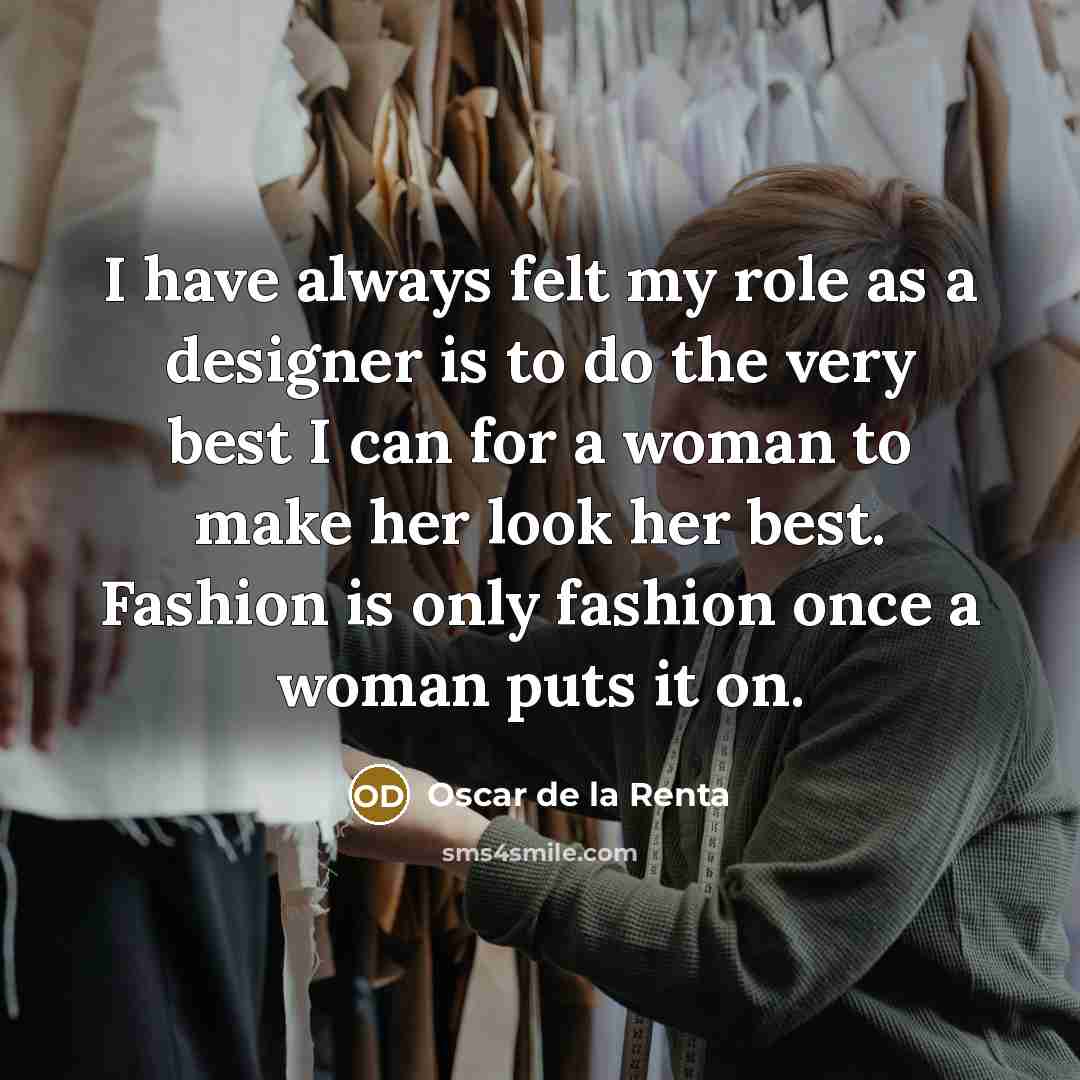 “I have always felt my role as a designer is…” quote by Oscar de la Renta