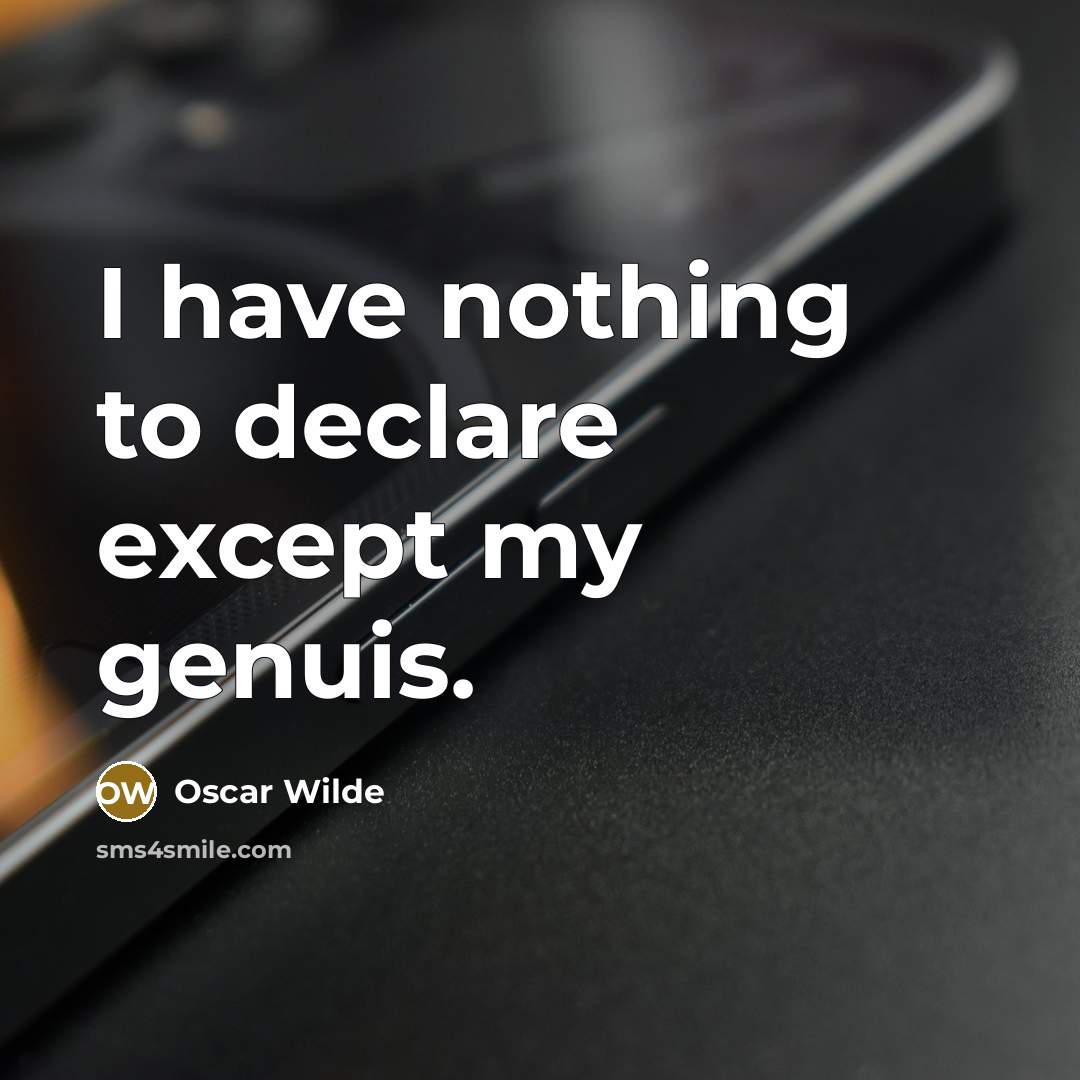 “I have nothing to declare except my genuis.…” quote by Oscar Wilde