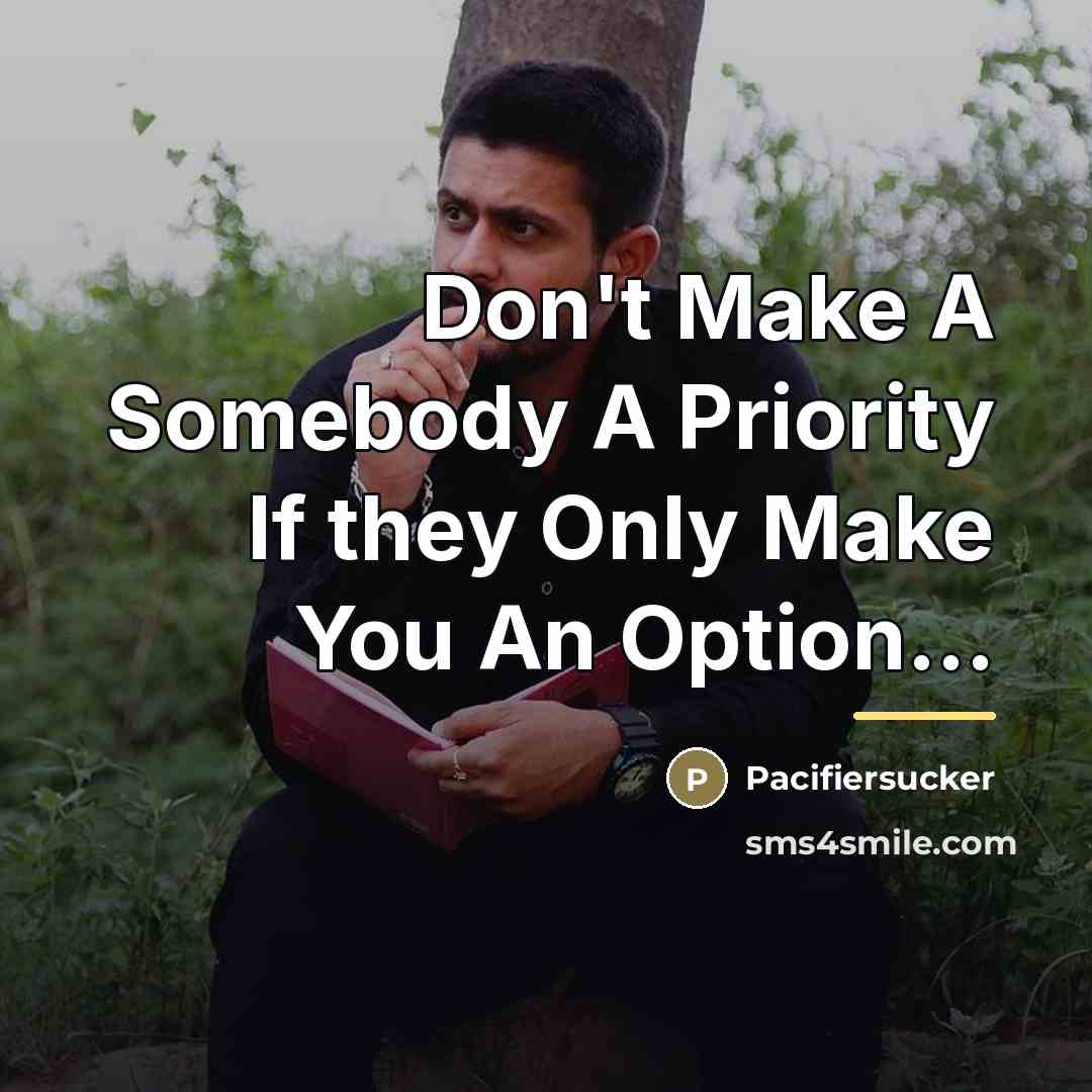 “Don't Make A Somebody A Priority If they Only Make…” quote by Pacifiersucker