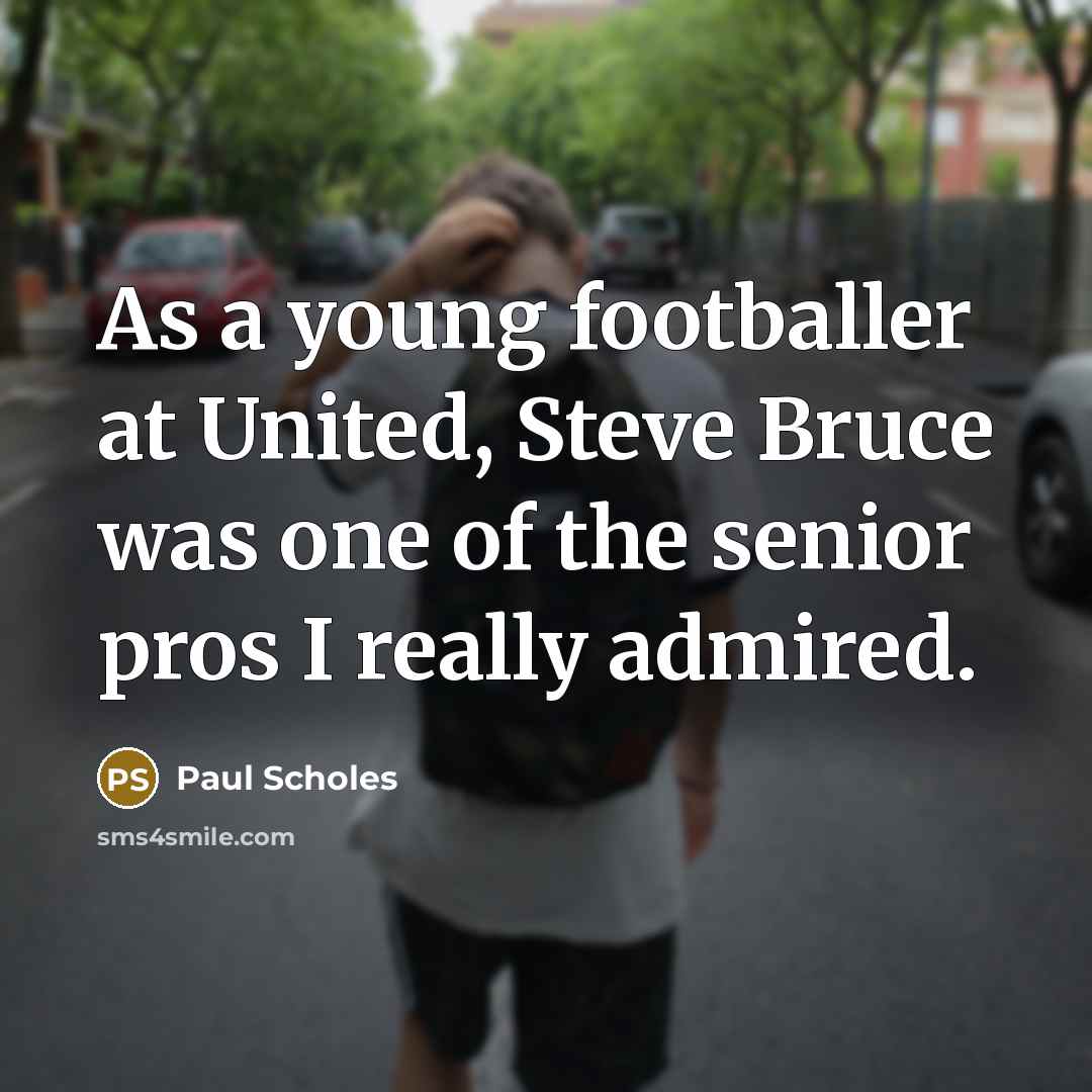 “As a young footballer at United, Steve Bruce was one…” quote by Paul Scholes