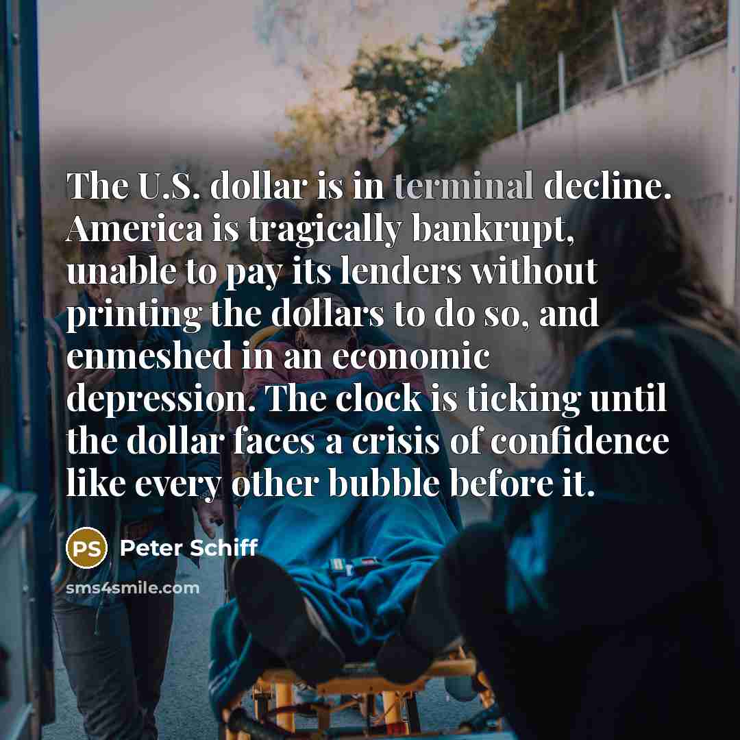 “The U.S. dollar is in terminal decline. America is tragically…” quote by Peter Schiff