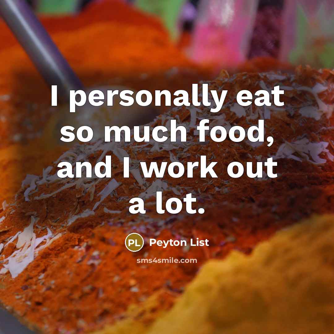 “I personally eat so much food, and I work out…” quote by Peyton List