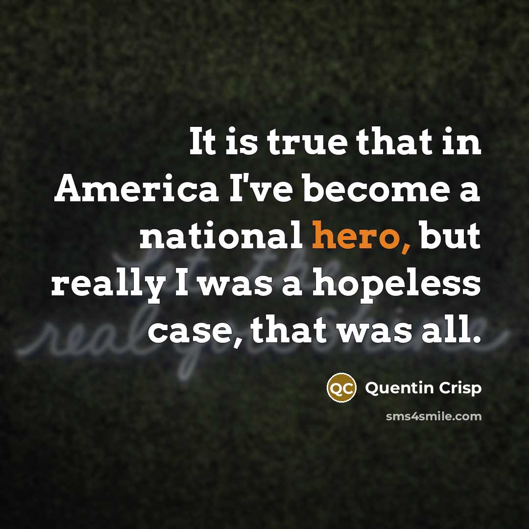 “It is true that in America I've become a national…” quote by Quentin Crisp