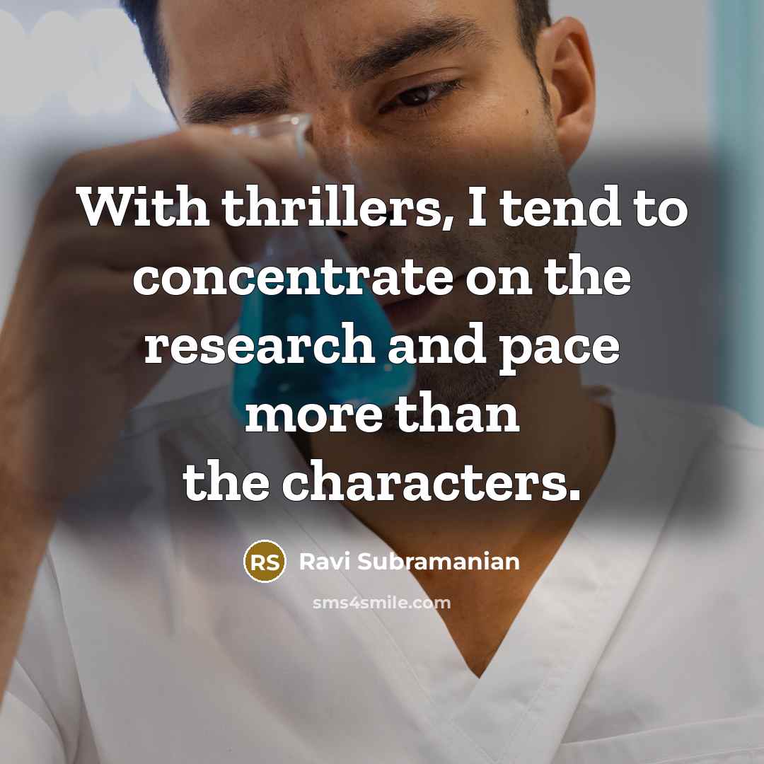 “With thrillers, I tend to concentrate on the research and…” quote by Ravi Subramanian