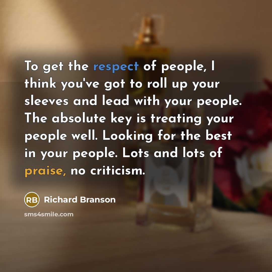 “To get the respect of people, I think you've got…” quote by Richard Branson