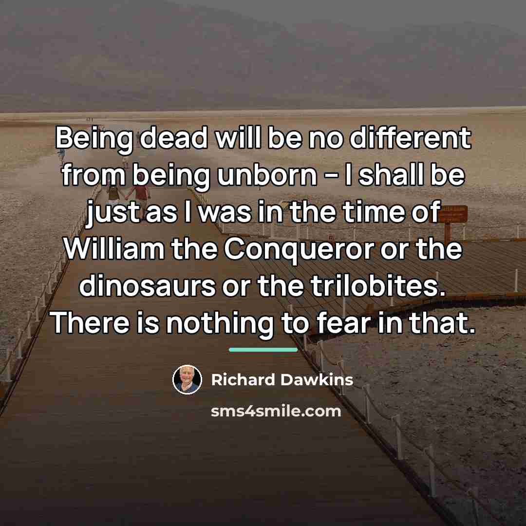 “Being dead will be no different from being unborn --…” quote by Richard Dawkins