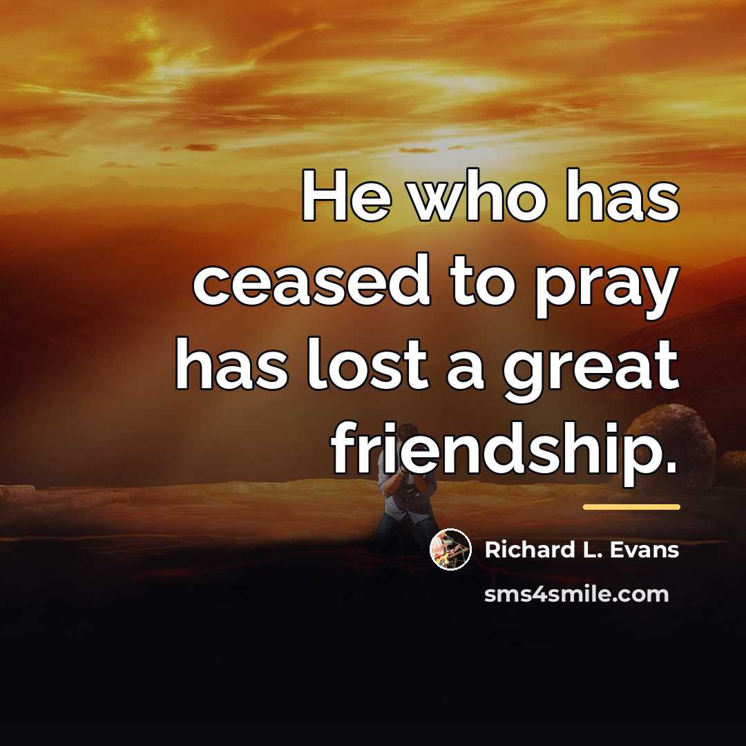 “He who has ceased to pray has lost a great…” quote by Richard L. Evans