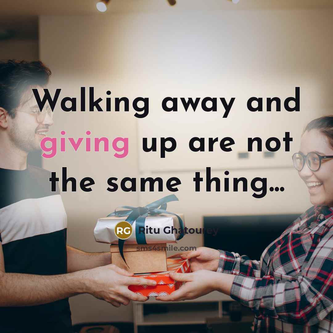 “Walking away and giving up are not the same thing...…” quote by Ritu Ghatourey