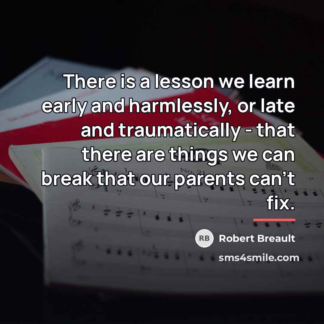 “There is a lesson we learn early and harmlessly, or…” quote by Robert Breault