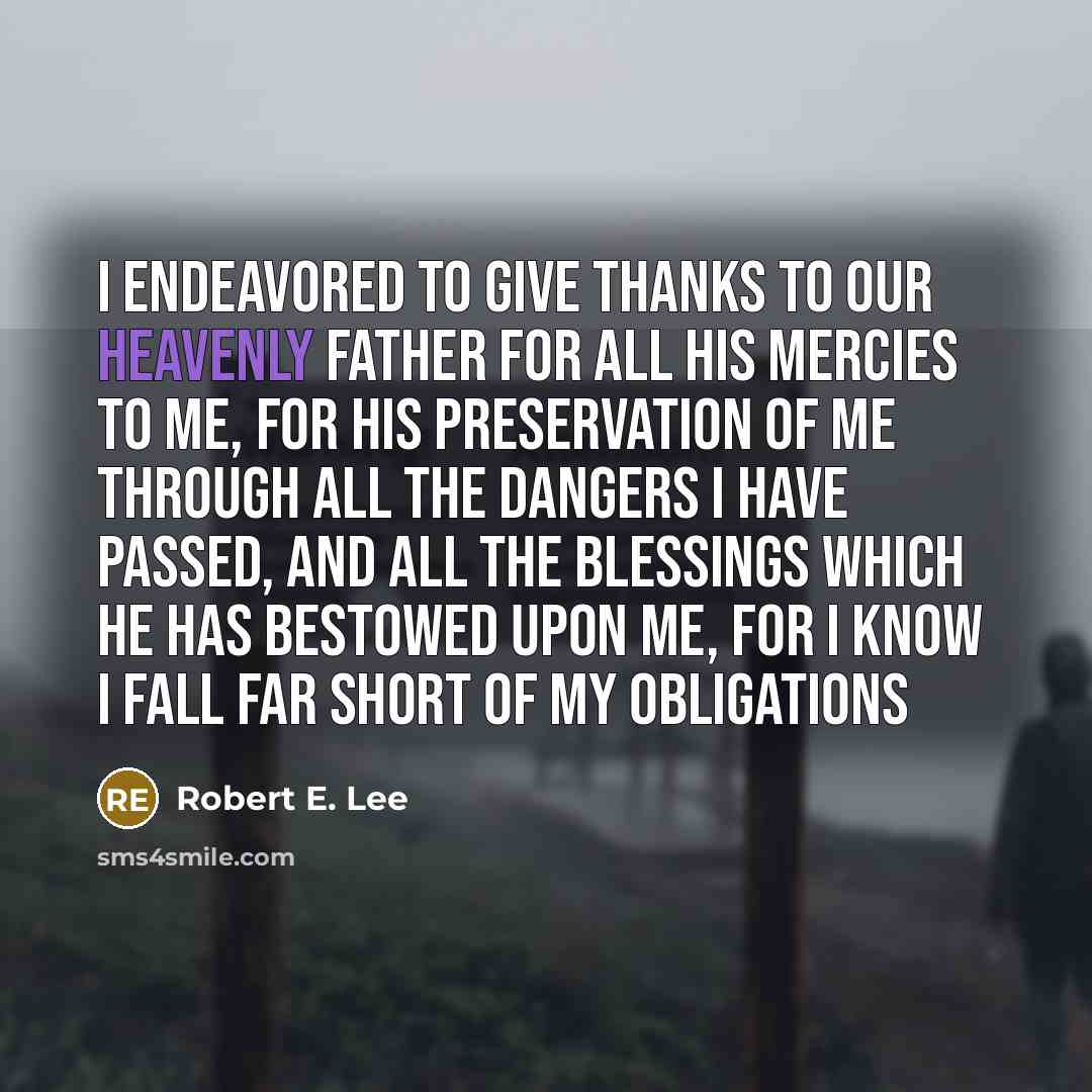 “I endeavored to give thanks to our Heavenly Father for…” quote by Robert E. Lee