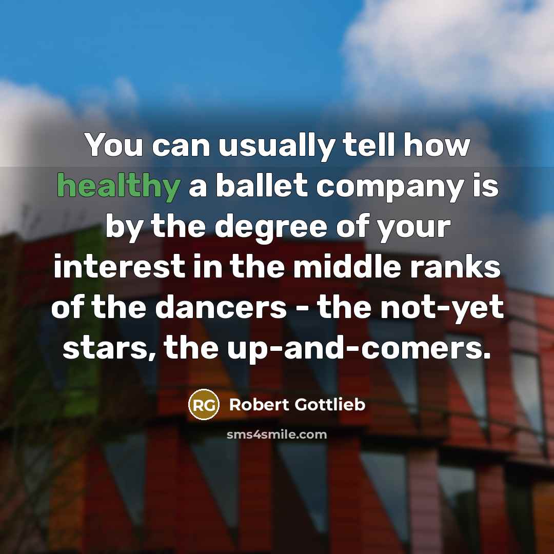 “You can usually tell how healthy a ballet company is…” quote by Robert Gottlieb