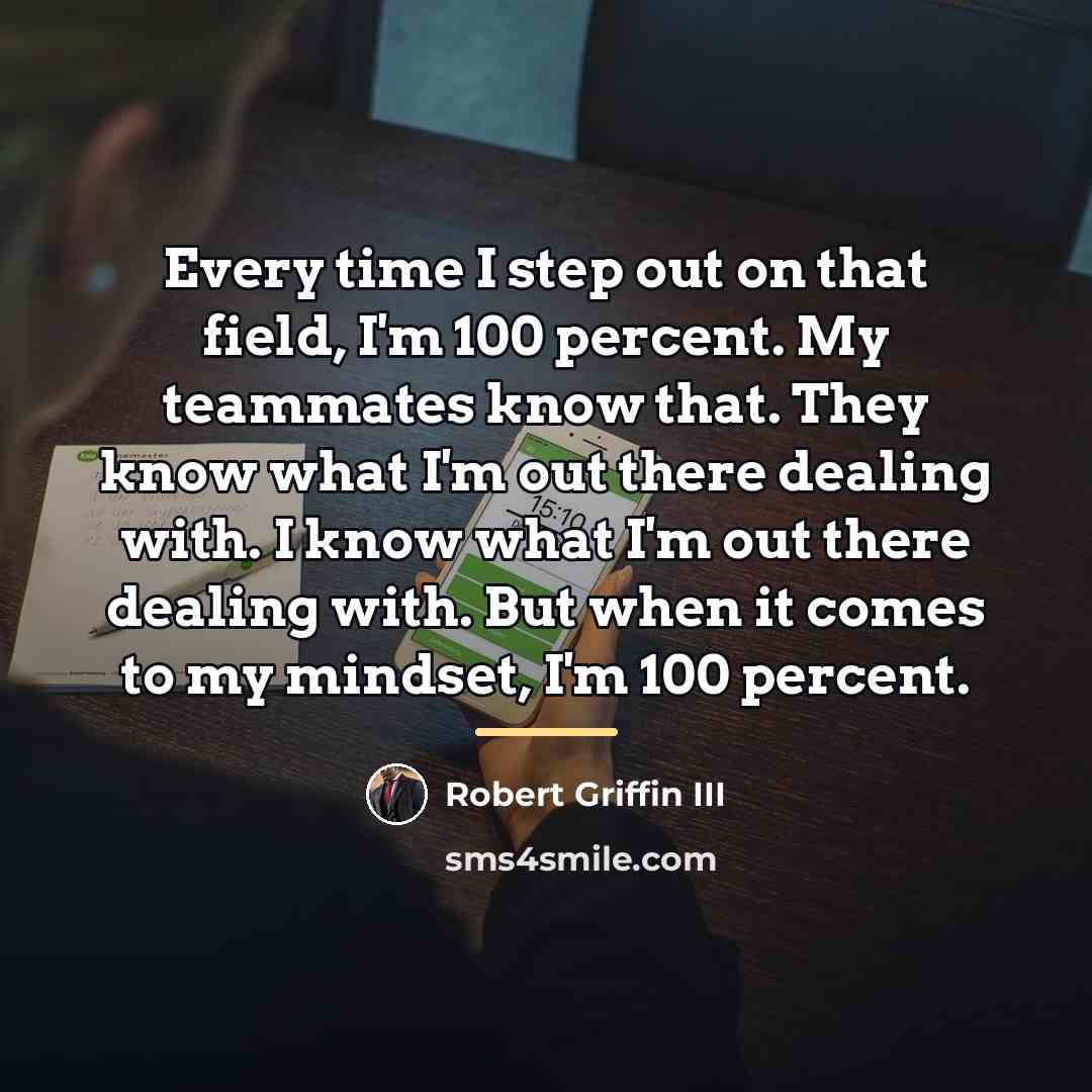 “Every time I step out on that field, I'm 100…” quote by Robert Griffin III