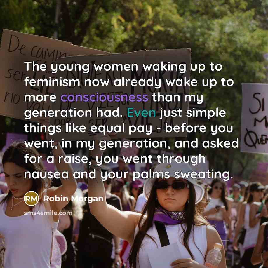 “The young women waking up to feminism now already wake…” quote by Robin Morgan