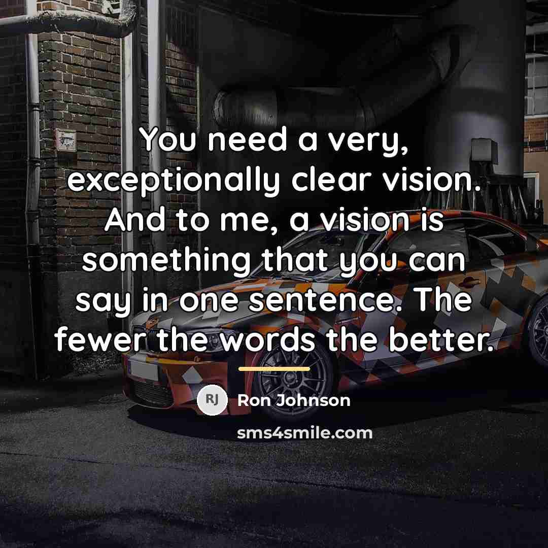 “You need a very, exceptionally clear vision. And to me,…” quote by Ron Johnson