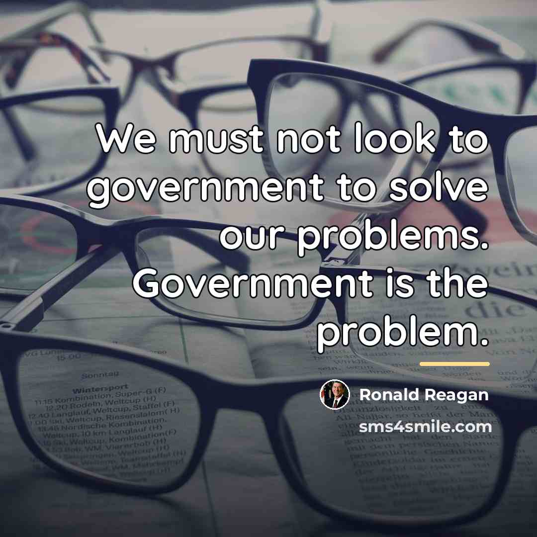 “We must not look to government to solve our problems.…” quote by Ronald Reagan