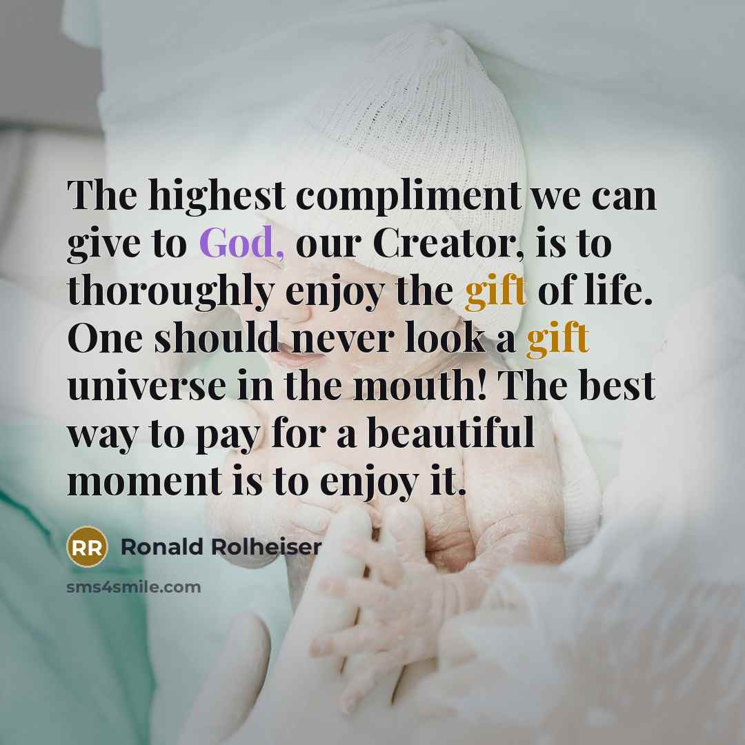 “The highest compliment we can give to God, our Creator,…” quote by Ronald Rolheiser