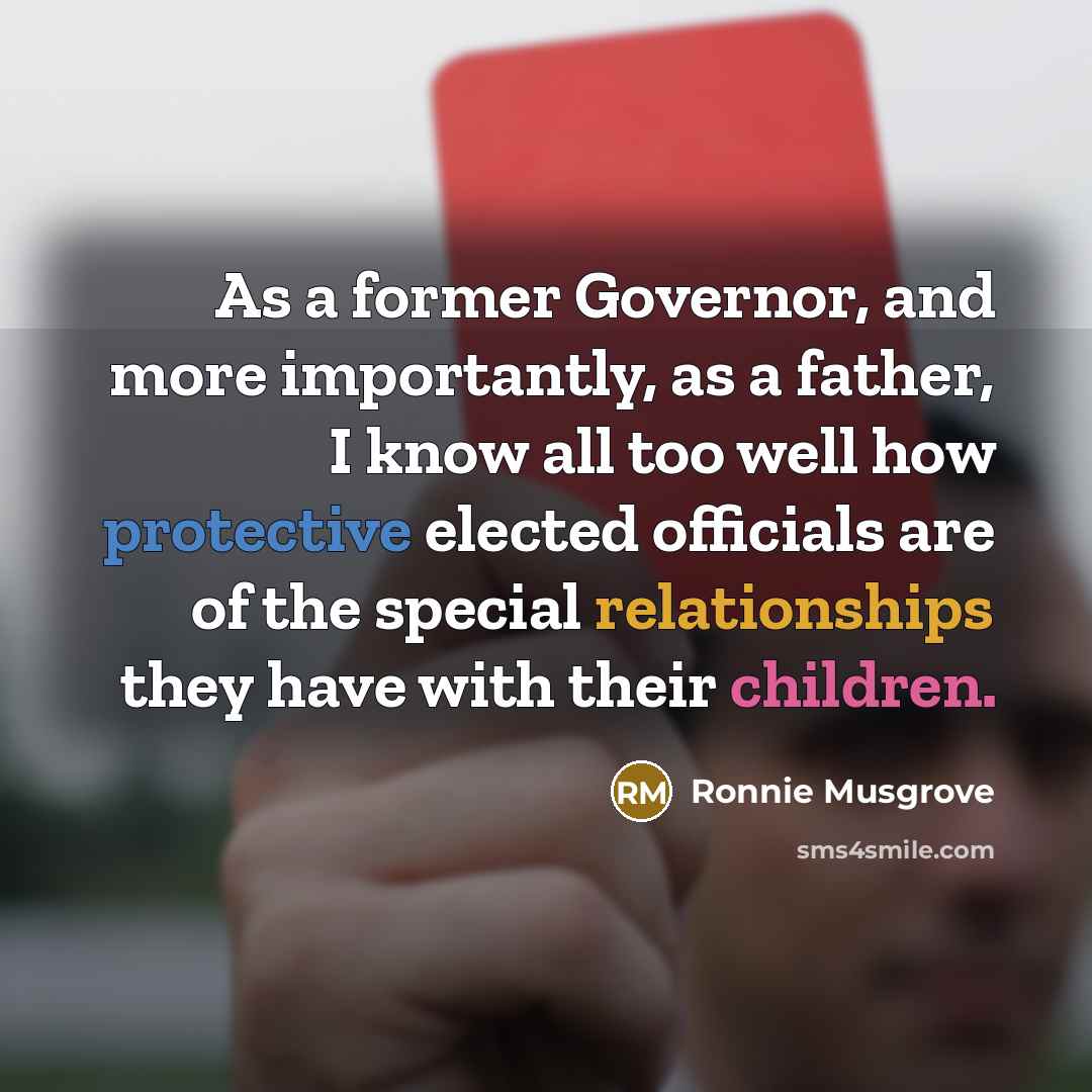 “As a former Governor, and more importantly, as a father,…” quote by Ronnie Musgrove