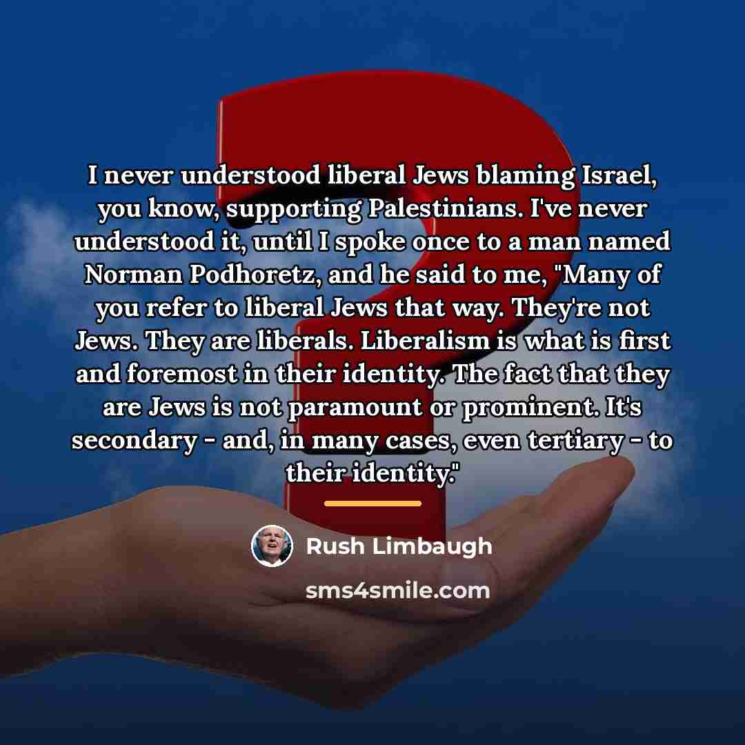 “I never understood liberal Jews blaming Israel, you know, supporting…” quote by Rush Limbaugh