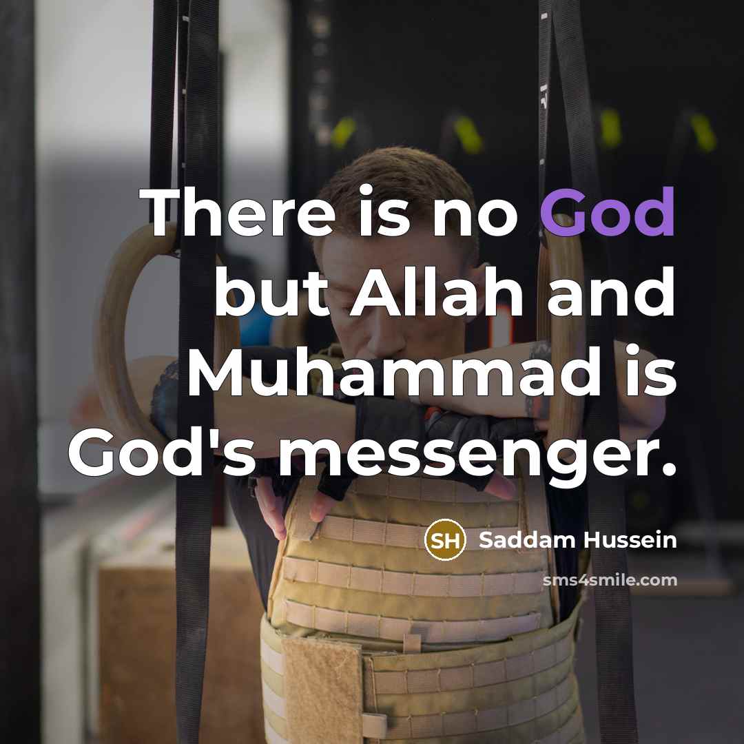 “There is no God but Allah and Muhammad is God's…” quote by Saddam Hussein