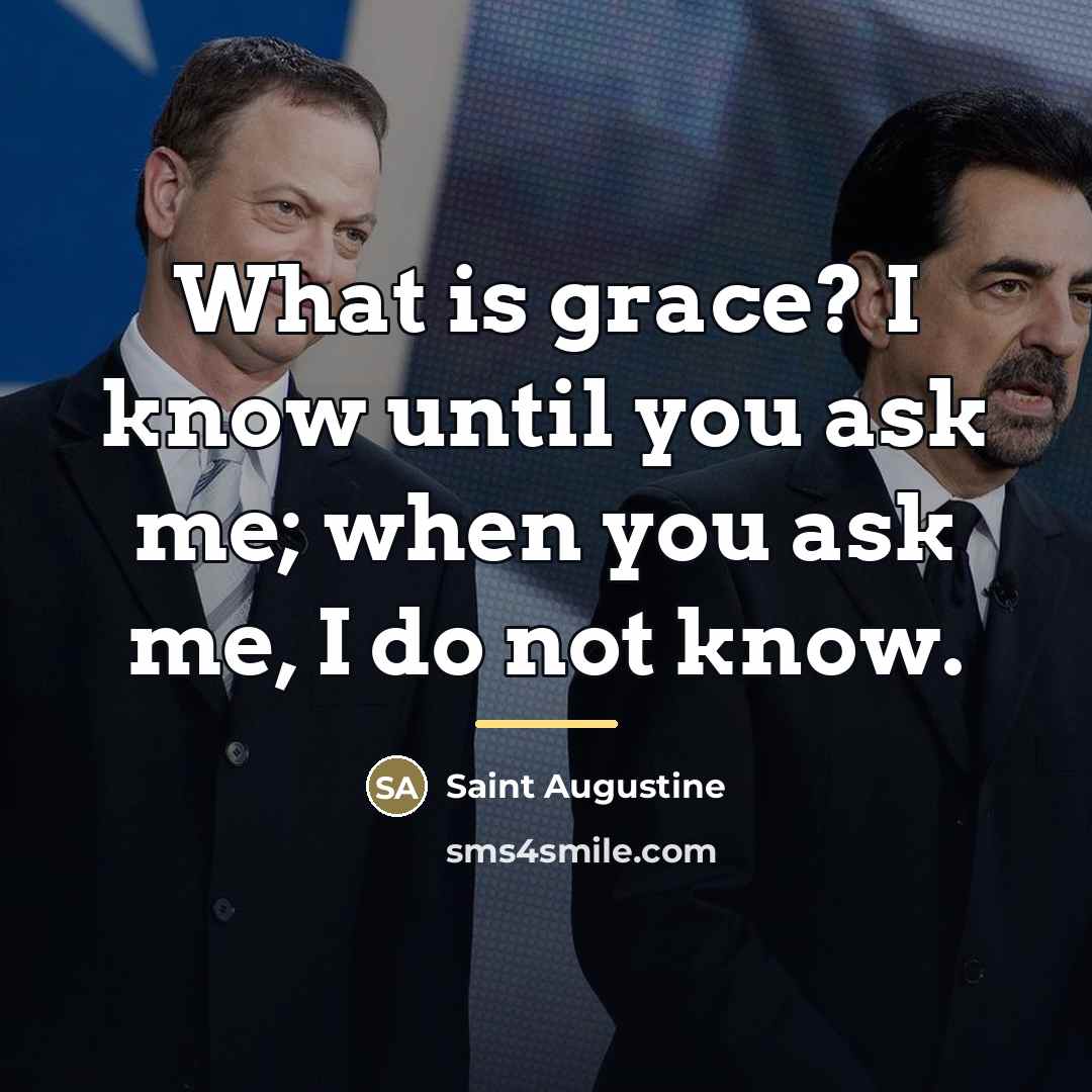 “What is grace? I know until you ask me; when…” quote by Saint Augustine