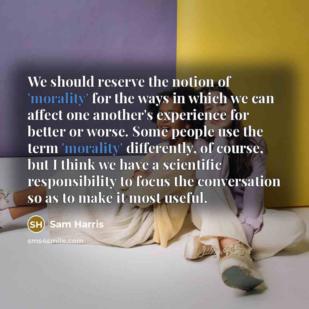 “We should reserve the notion of 'morality' for the ways…” quote by Sam Harris