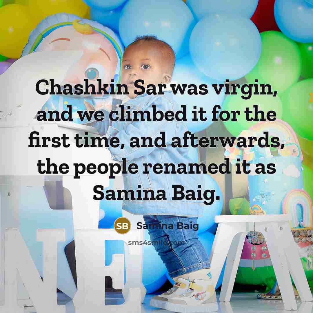 “Chashkin Sar was virgin, and we climbed it for the…” quote by Samina Baig