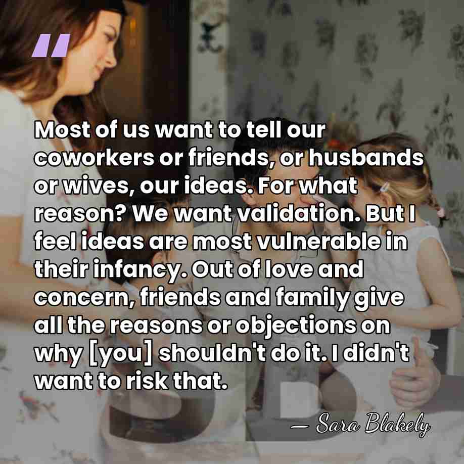 Most of us want to tell our coworkers or friends, or husbands&hellip; - Sara Blakely