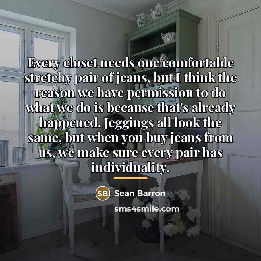 “Every closet needs one comfortable stretchy pair of jeans, but…” quote by Sean Barron
