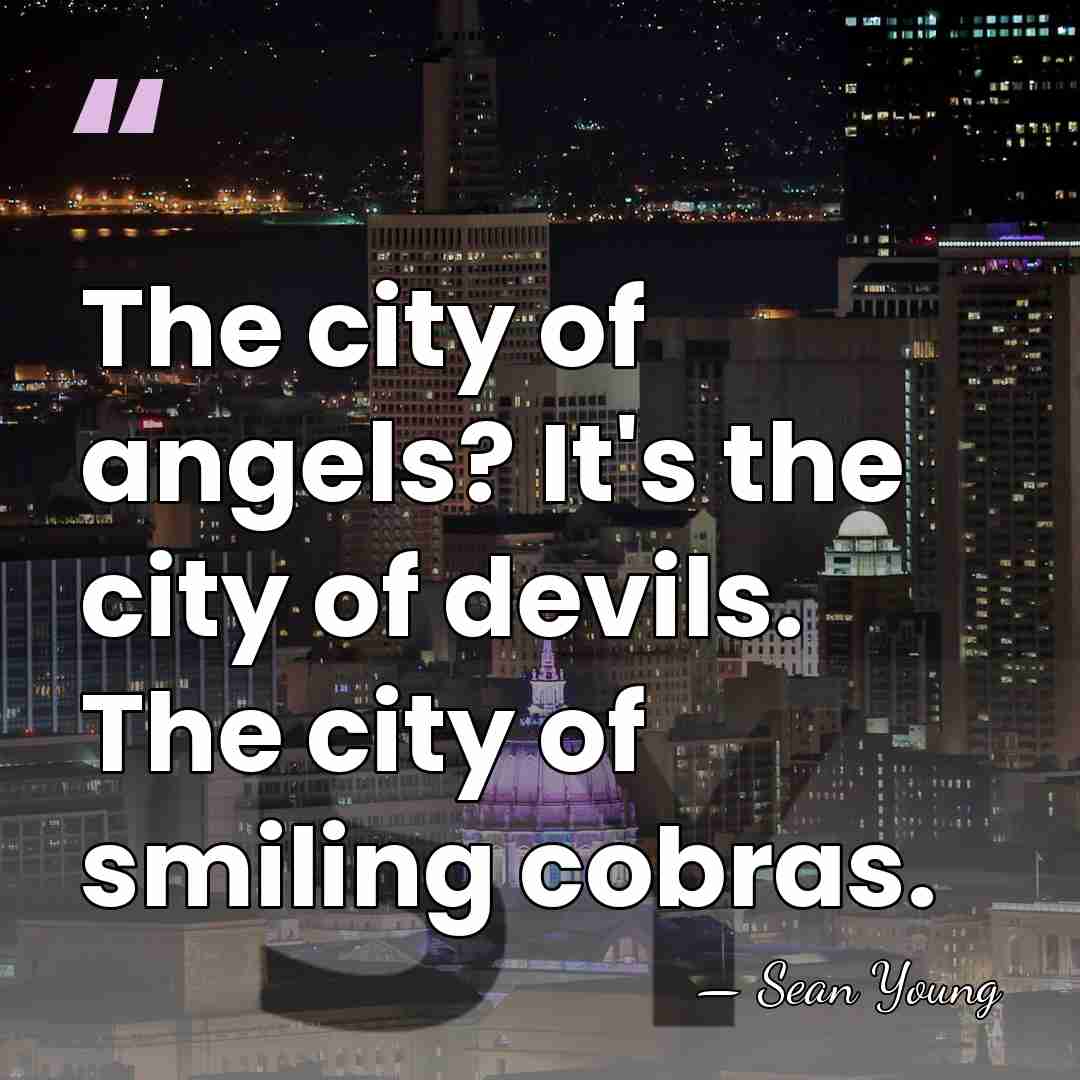 The city of angels? It's the city of devils. The city of&hellip; - Sean Young