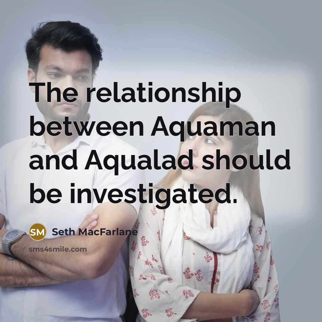 “The relationship between Aquaman and Aqualad should be investigated.…” quote by Seth MacFarlane