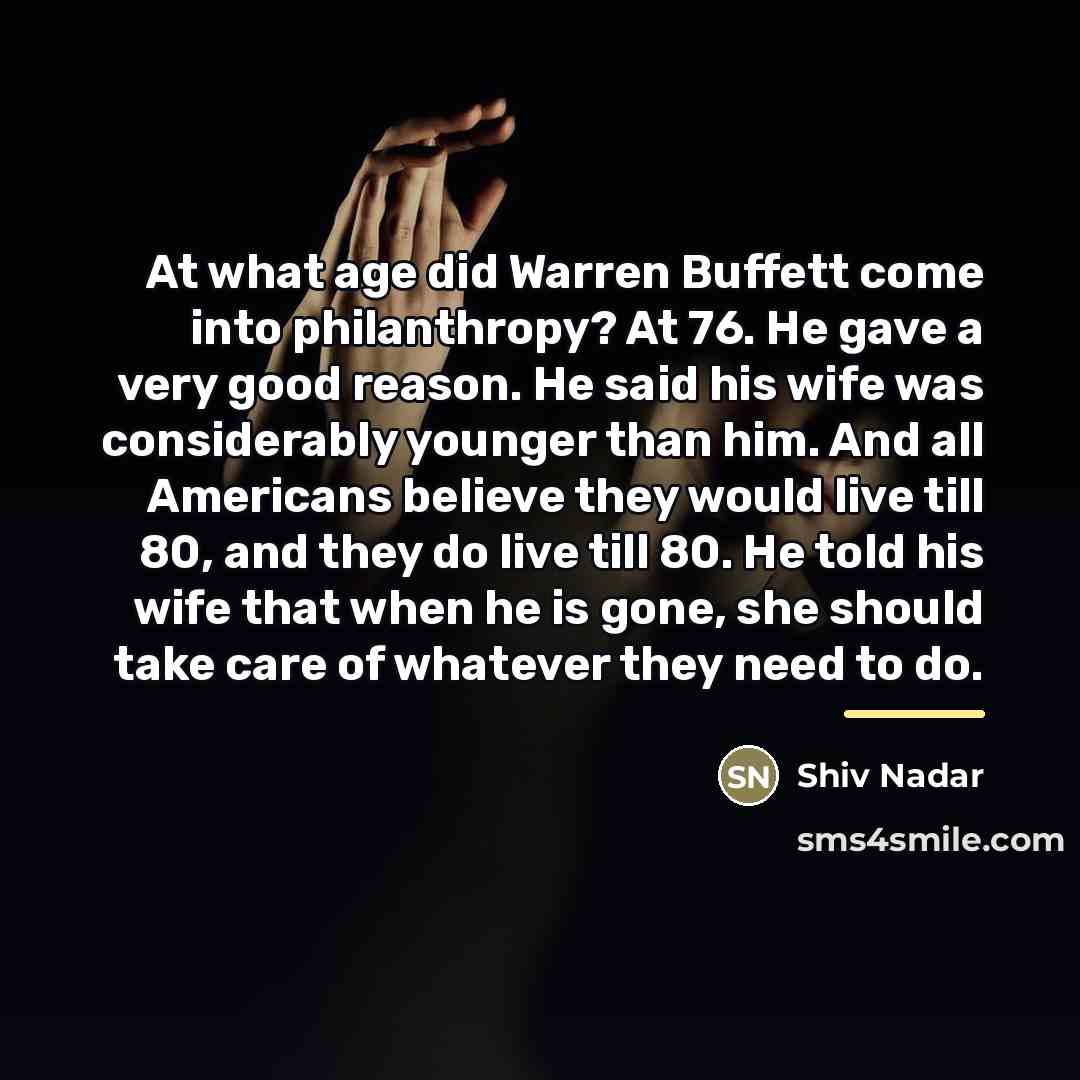 “At what age did Warren Buffett come into philanthropy? At…” quote by Shiv Nadar