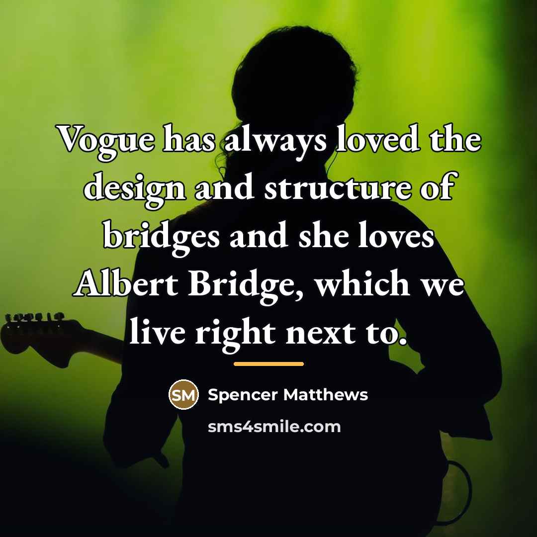“Vogue has always loved the design and structure of bridges…” quote by Spencer Matthews
