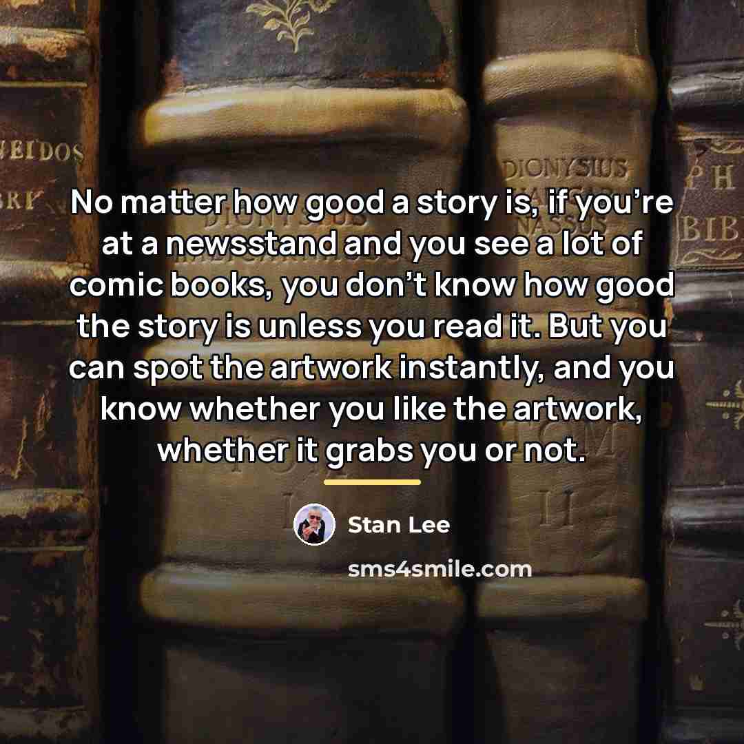 “No matter how good a story is, if you're at…” quote by Stan Lee