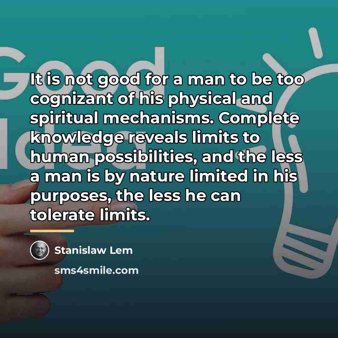“It is not good for a man to be too…” quote by Stanislaw Lem