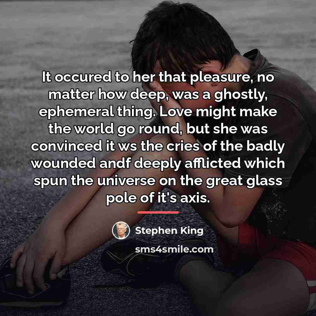 “It occured to her that pleasure, no matter how deep,…” quote by Stephen King