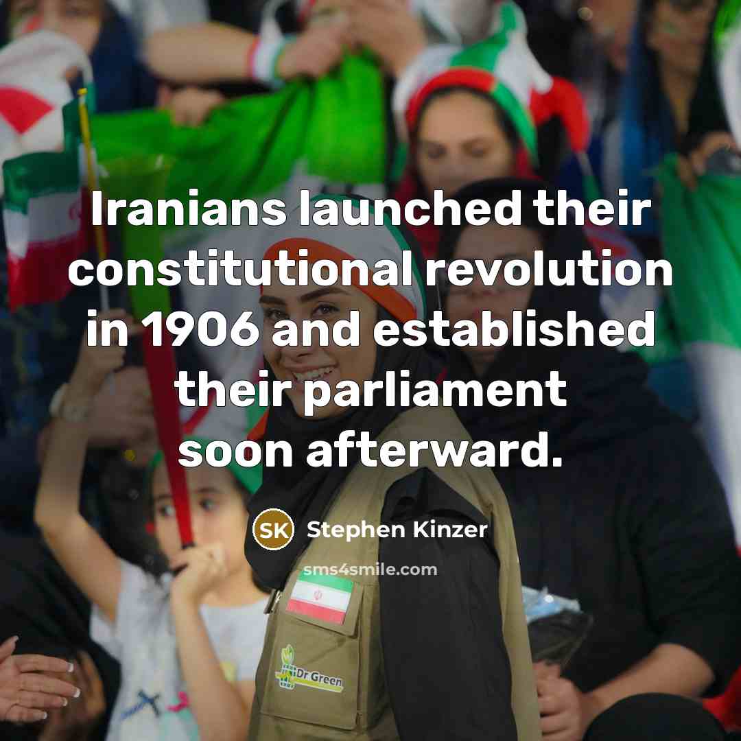 “Iranians launched their constitutional revolution in 1906 and established their…” quote by Stephen Kinzer