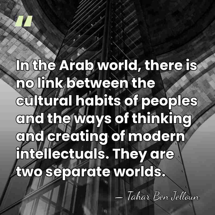 In the Arab world, there is no link between the cultural habits&hellip; - Tahar Ben Jelloun