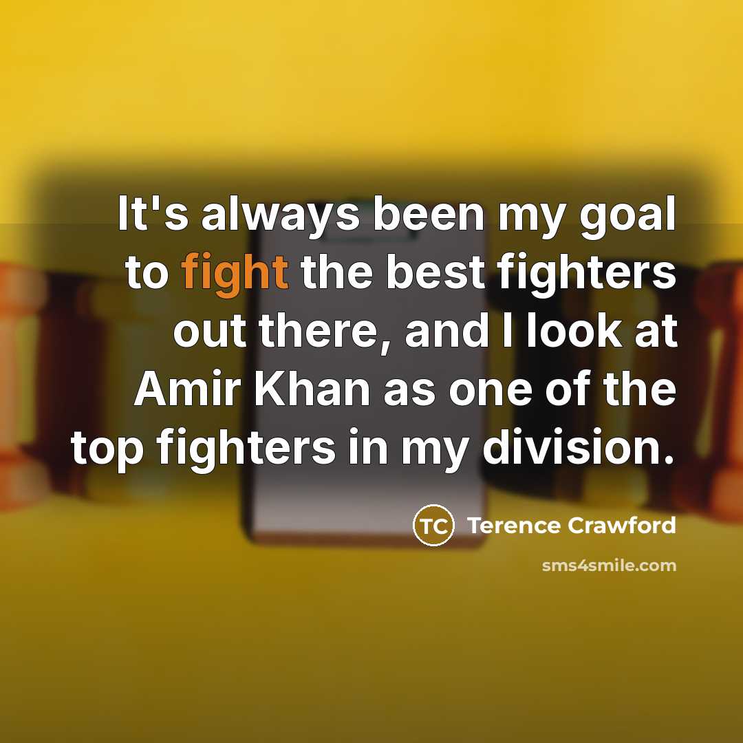 “It's always been my goal to fight the best fighters…” quote by Terence Crawford