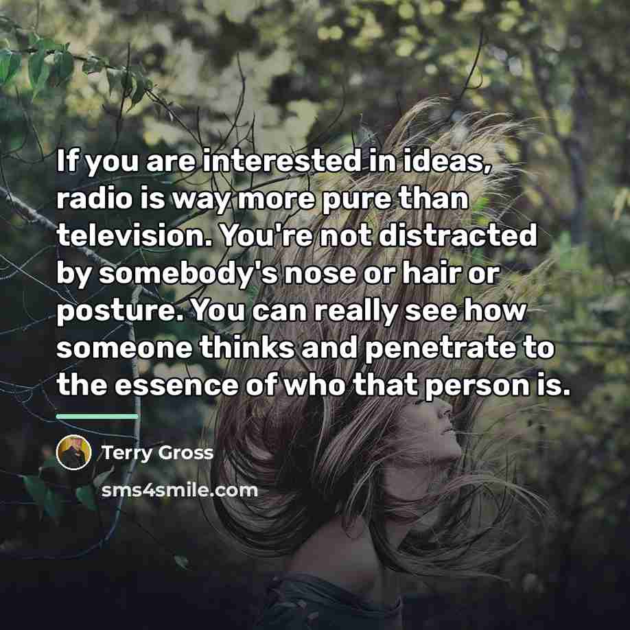 “If you are interested in ideas, radio is way more…” quote by Terry Gross